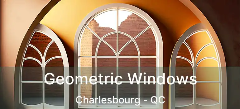  Geometric Windows Charlesbourg - QC