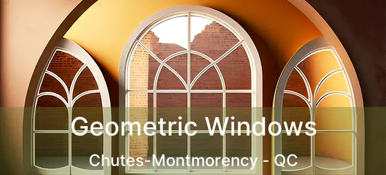  Geometric Windows Chutes-Montmorency - QC