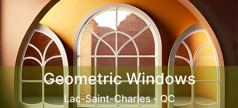  Geometric Windows Lac-Saint-Charles - QC