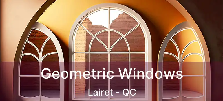  Geometric Windows Lairet - QC