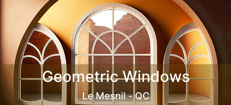  Geometric Windows Le Mesnil - QC