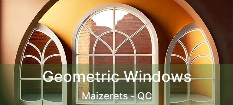  Geometric Windows Maizerets - QC