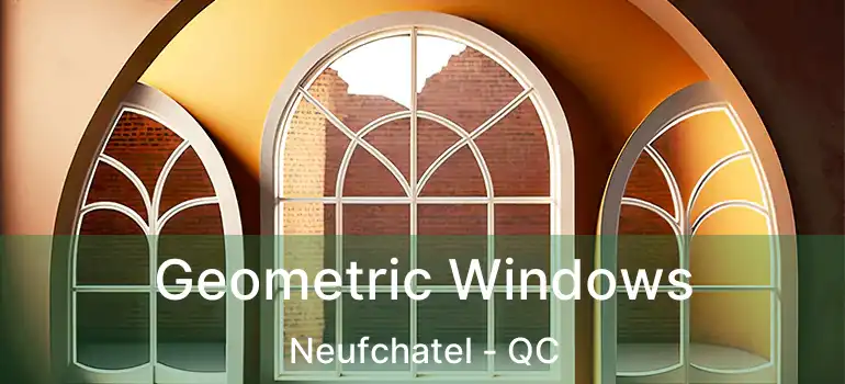  Geometric Windows Neufchatel - QC