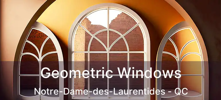  Geometric Windows Notre-Dame-des-Laurentides - QC