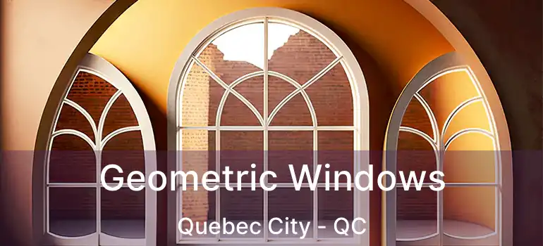  Geometric Windows Quebec City - QC
