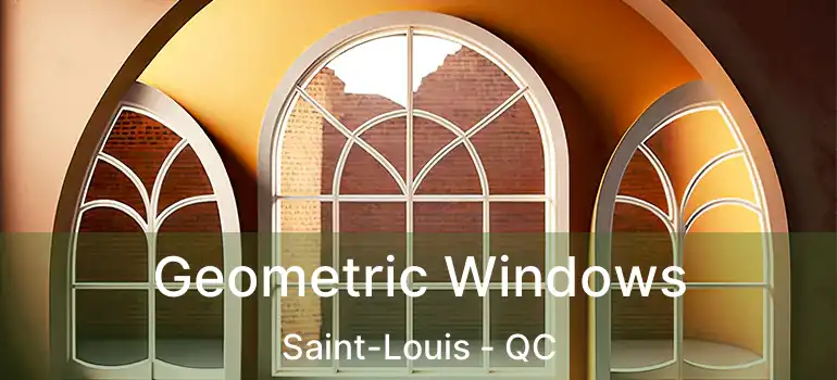  Geometric Windows Saint-Louis - QC