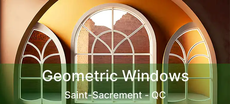  Geometric Windows Saint-Sacrement - QC