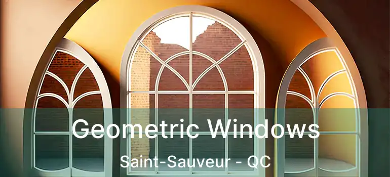  Geometric Windows Saint-Sauveur - QC