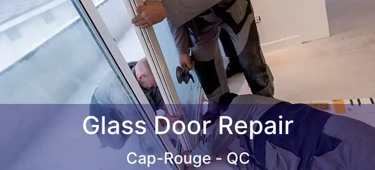  Glass Door Repair Cap-Rouge - QC