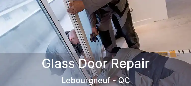  Glass Door Repair Lebourgneuf - QC