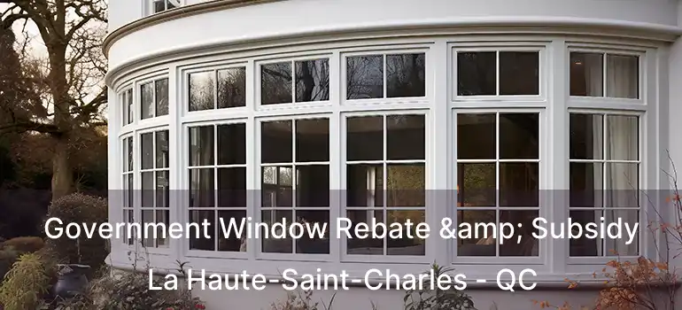  Government Window Rebate & Subsidy La Haute-Saint-Charles - QC