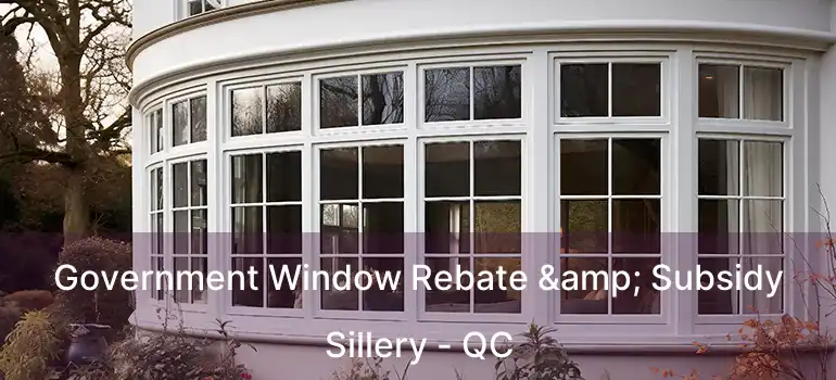  Government Window Rebate & Subsidy Sillery - QC