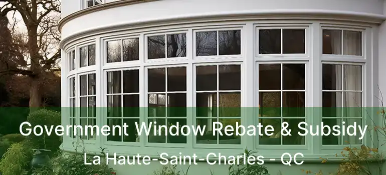  Government Window Rebate & Subsidy La Haute-Saint-Charles - QC