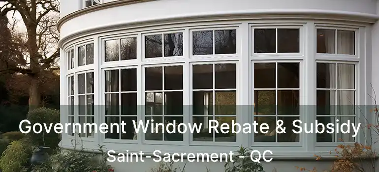  Government Window Rebate & Subsidy Saint-Sacrement - QC