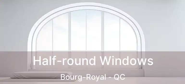  Half-round Windows Bourg-Royal - QC