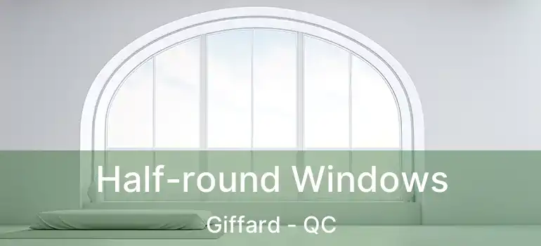  Half-round Windows Giffard - QC