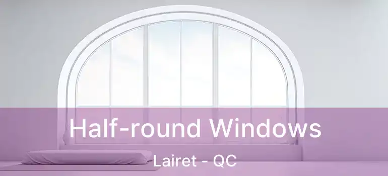  Half-round Windows Lairet - QC