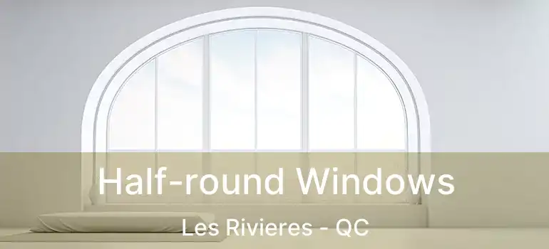  Half-round Windows Les Rivieres - QC