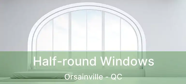  Half-round Windows Orsainville - QC