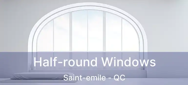  Half-round Windows Saint-emile - QC