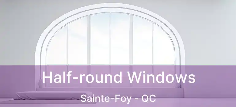  Half-round Windows Sainte-Foy - QC