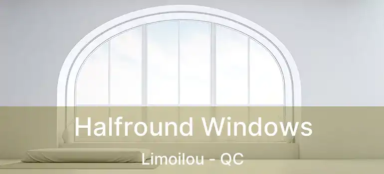  Halfround Windows Limoilou - QC