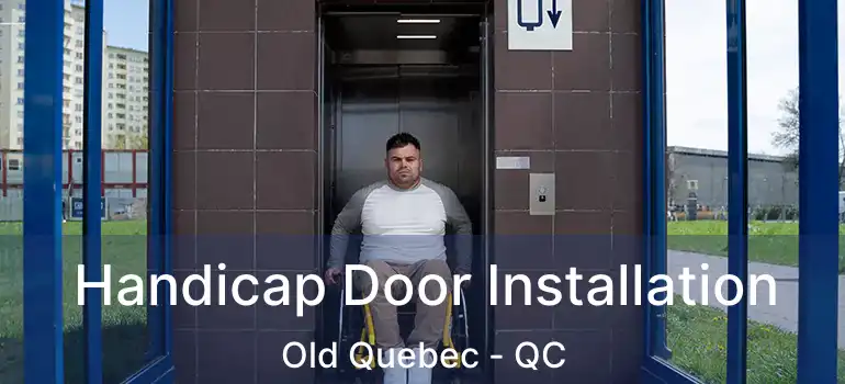  Handicap Door Installation Old Quebec - QC