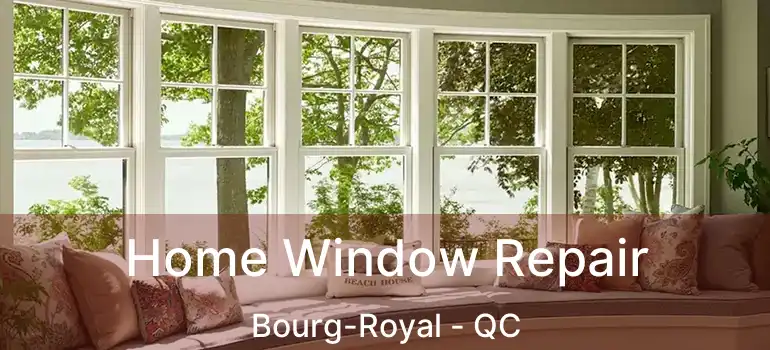  Home Window Repair Bourg-Royal - QC