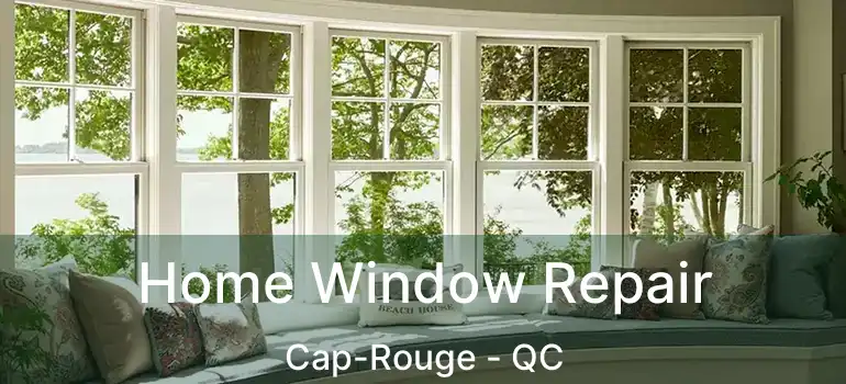  Home Window Repair Cap-Rouge - QC