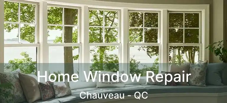  Home Window Repair Chauveau - QC