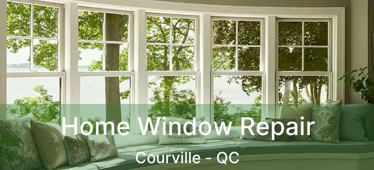  Home Window Repair Courville - QC