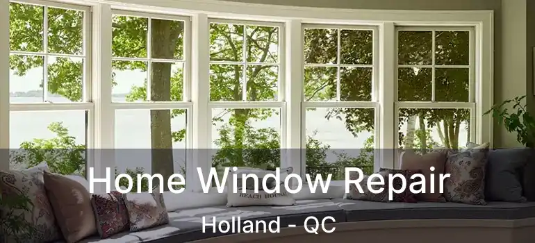  Home Window Repair Holland - QC