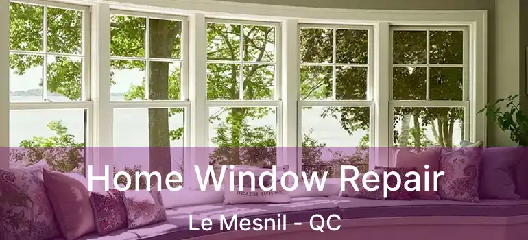  Home Window Repair Le Mesnil - QC