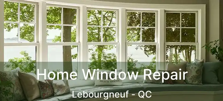  Home Window Repair Lebourgneuf - QC