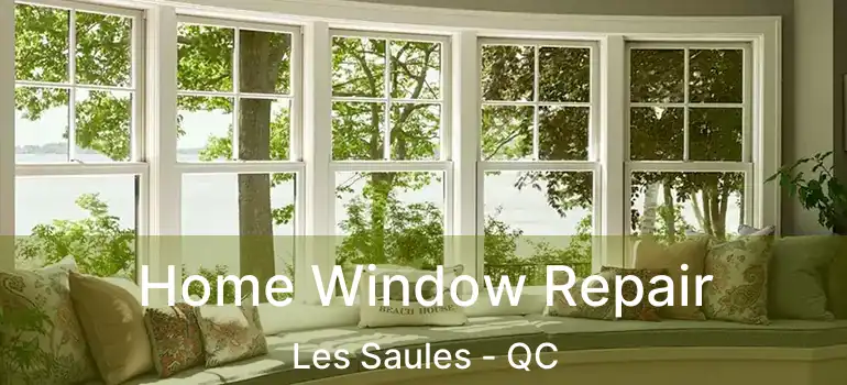  Home Window Repair Les Saules - QC