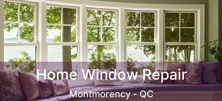  Home Window Repair Montmorency - QC