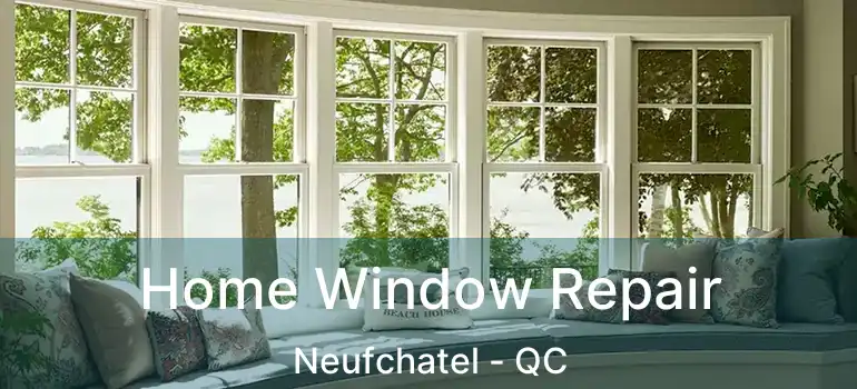  Home Window Repair Neufchatel - QC