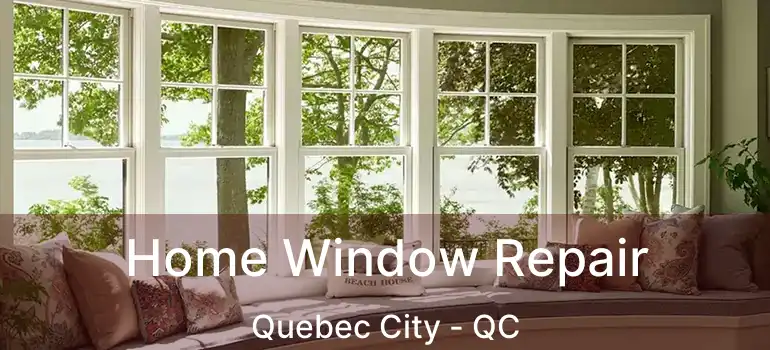  Home Window Repair Quebec City - QC
