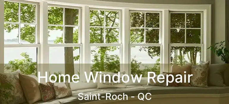  Home Window Repair Saint-Roch - QC