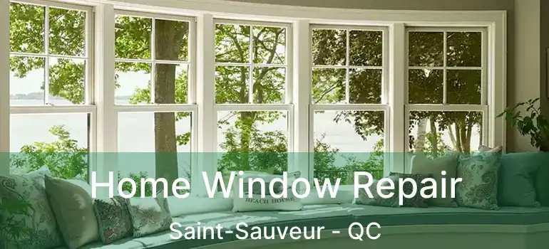  Home Window Repair Saint-Sauveur - QC