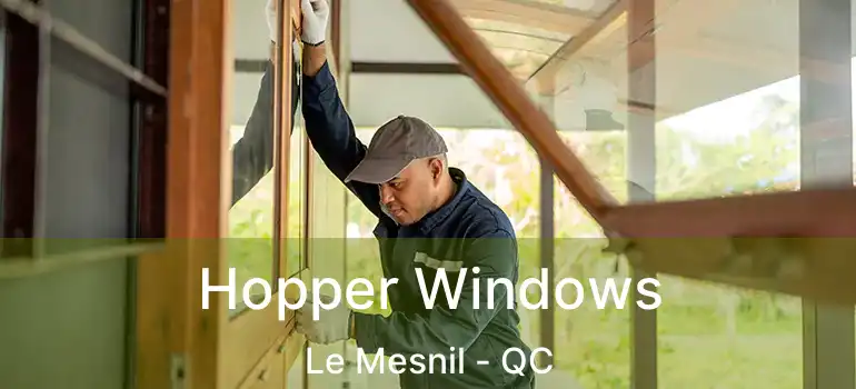  Hopper Windows Le Mesnil - QC