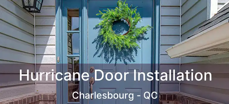  Hurricane Door Installation Charlesbourg - QC