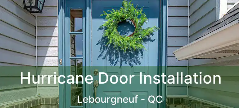  Hurricane Door Installation Lebourgneuf - QC