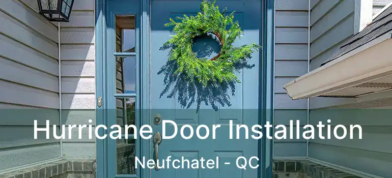  Hurricane Door Installation Neufchatel - QC