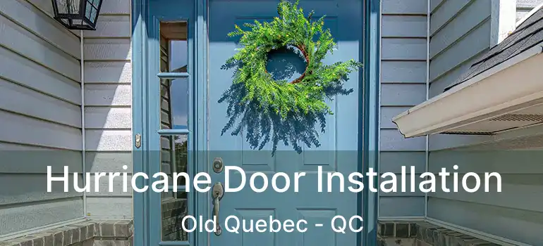  Hurricane Door Installation Old Quebec - QC