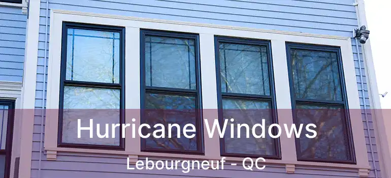  Hurricane Windows Lebourgneuf - QC