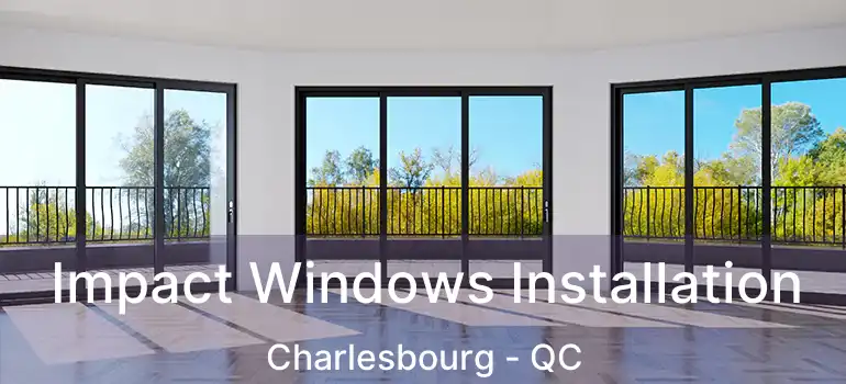  Impact Windows Installation Charlesbourg - QC