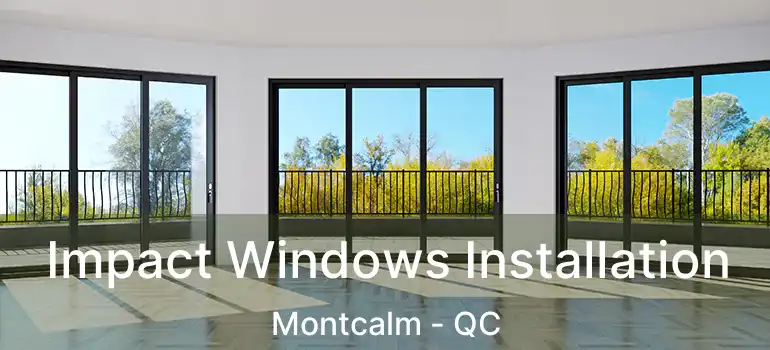  Impact Windows Installation Montcalm - QC