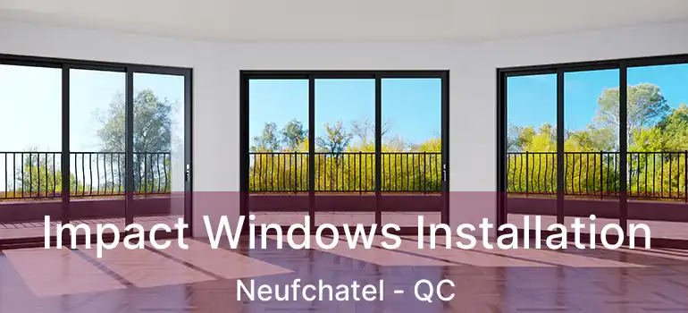  Impact Windows Installation Neufchatel - QC