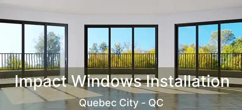  Impact Windows Installation Quebec City - QC